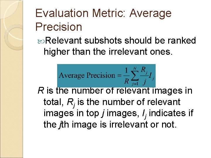 Evaluation Metric: Average Precision Relevant subshots should be ranked higher than the irrelevant ones.