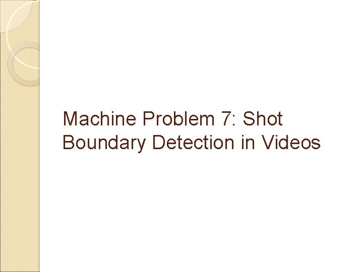 Machine Problem 7: Shot Boundary Detection in Videos 