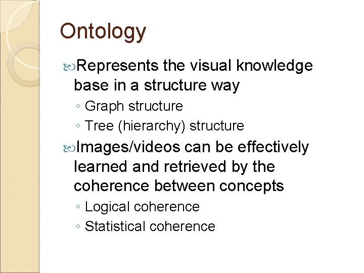 Ontology Represents the visual knowledge base in a structure way ◦ Graph structure ◦