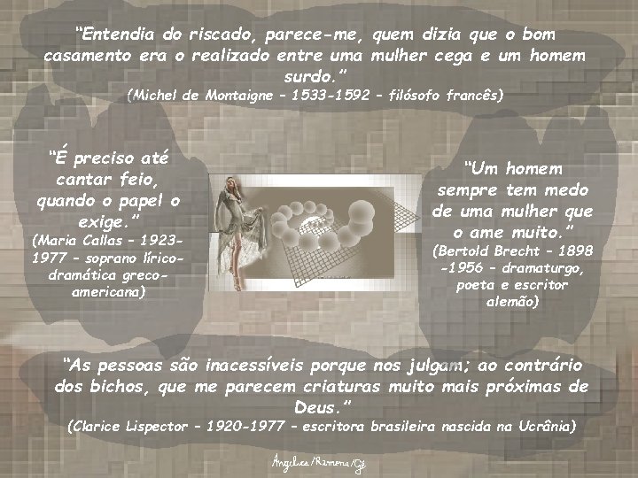 “Entendia do riscado, parece-me, quem dizia que o bom casamento era o realizado entre