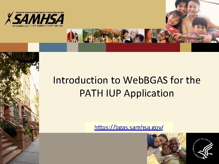 Introduction to Web. BGAS for the PATH IUP Application https: //bgas. samhsa. gov/ 