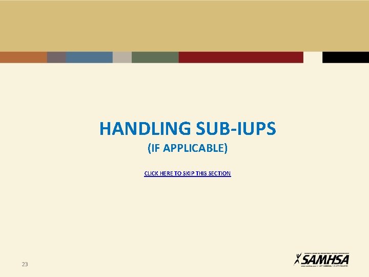 HANDLING SUB-IUPS (IF APPLICABLE) CLICK HERE TO SKIP THIS SECTION 23 