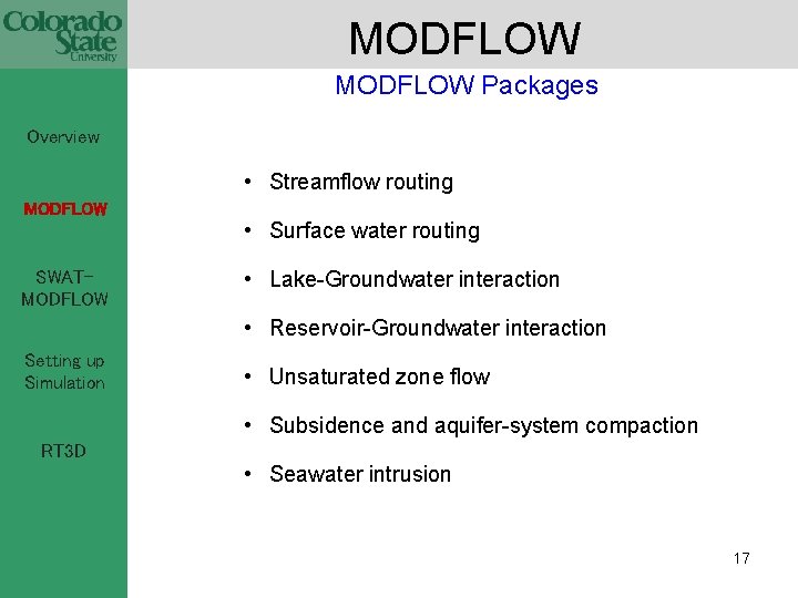 MODFLOW Packages Overview • Streamflow routing MODFLOW SWATMODFLOW • Surface water routing • Lake-Groundwater