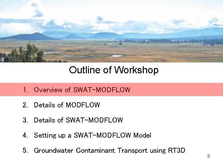 Outline of Workshop 1. Overview of SWAT-MODFLOW 2. Details of MODFLOW 3. Details of