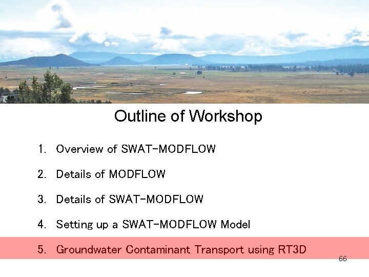 Outline of Workshop 1. Overview of SWAT-MODFLOW 2. Details of MODFLOW 3. Details of