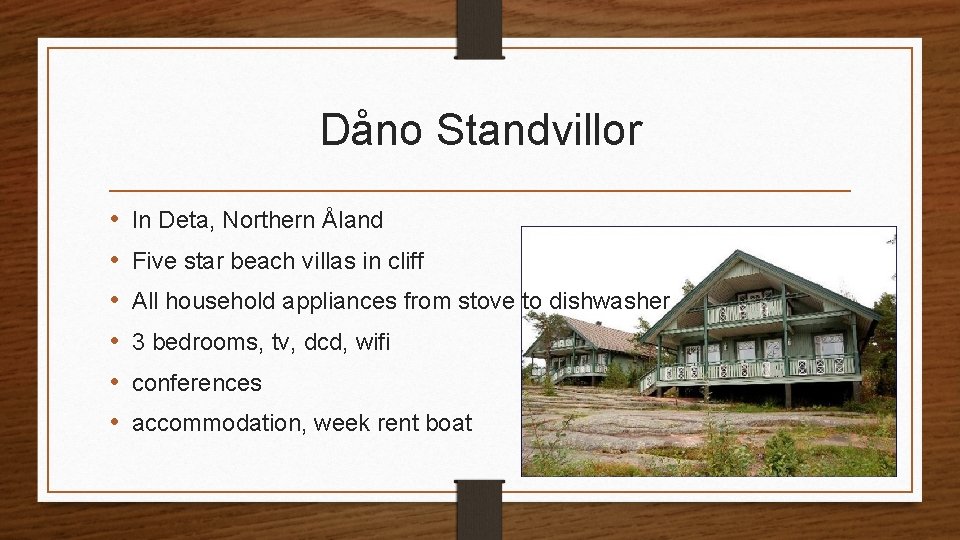 Dåno Standvillor • • • In Deta, Northern Åland Five star beach villas in