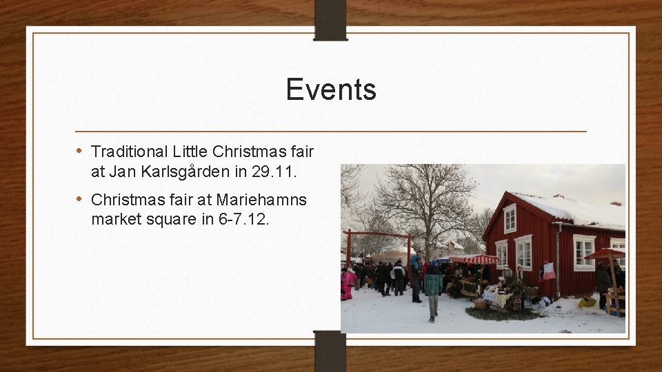 Events • Traditional Little Christmas fair at Jan Karlsgården in 29. 11. • Christmas