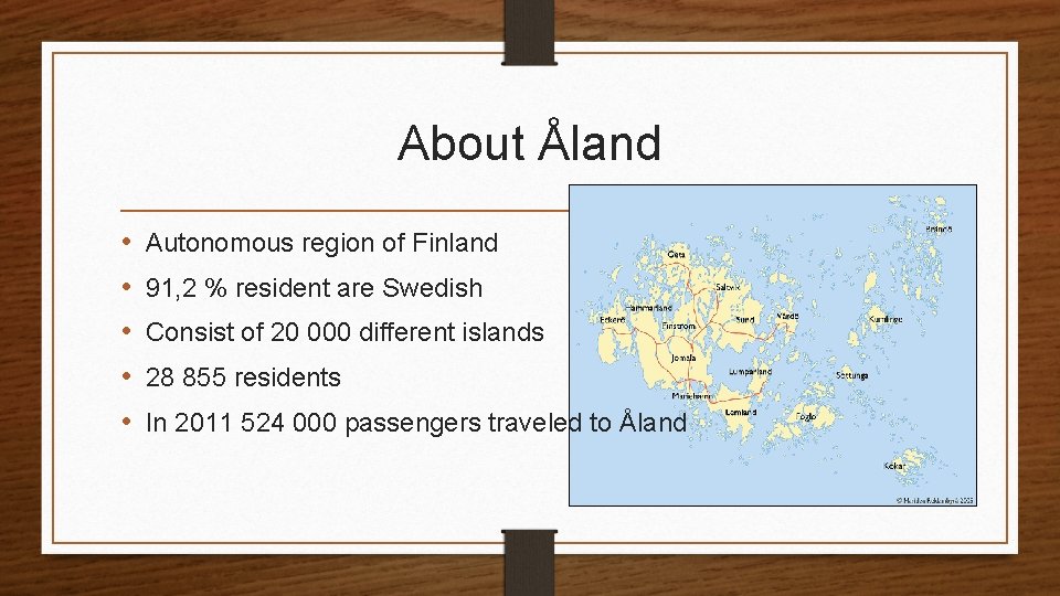 About Åland • • • Autonomous region of Finland 91, 2 % resident are