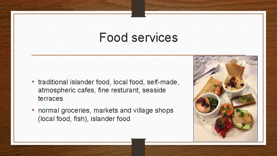 Food services • traditional islander food, local food, self-made, atmospheric cafes, fine resturant, seaside