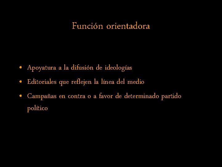 Función orientadora • Apoyatura a la difusión de ideologías • Editoriales que reflejen la
