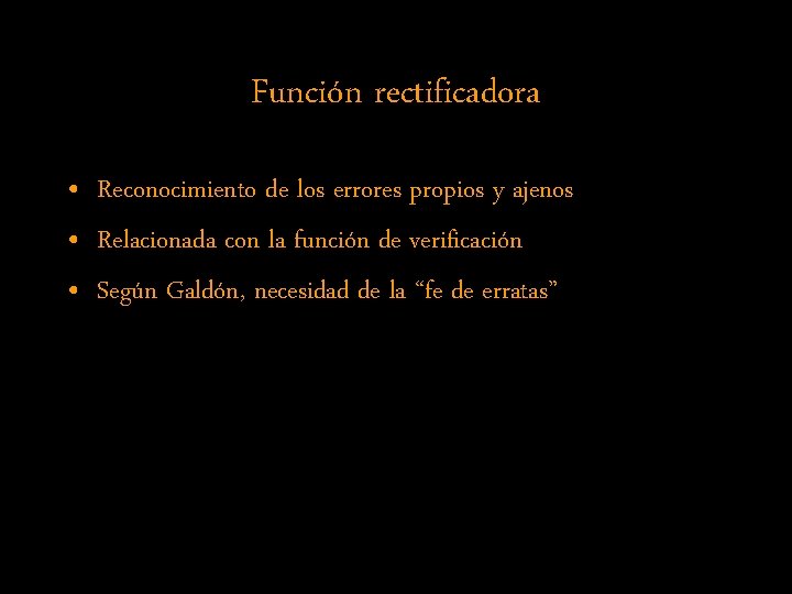 Función rectificadora • Reconocimiento de los errores propios y ajenos • Relacionada con la