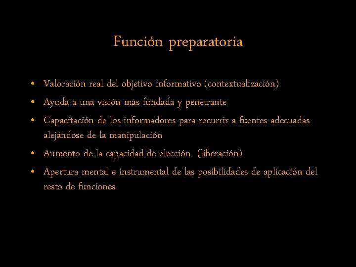 Función preparatoria • Valoración real del objetivo informativo (contextualización) • Ayuda a una visión
