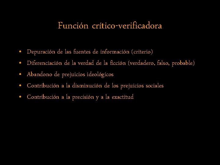 Función crítico-verificadora • • • Depuración de las fuentes de información (criterio) Diferenciación de