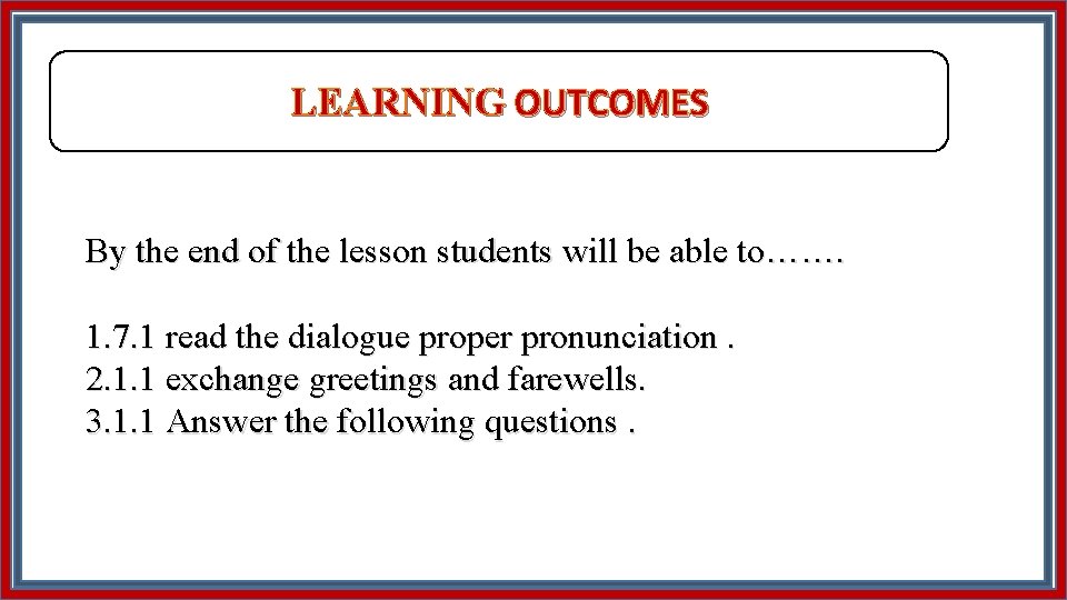 LEARNING OUTCOMES By the end of the lesson students will be able to……. 1.