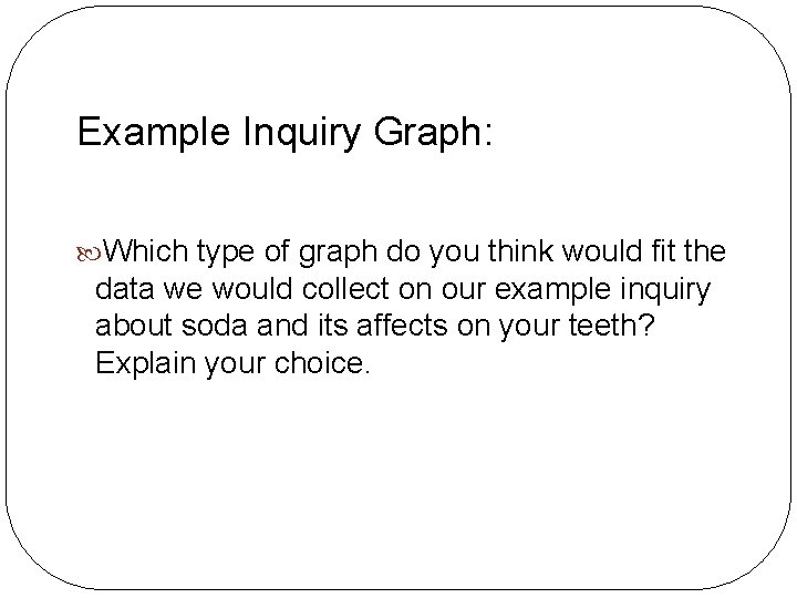 Example Inquiry Graph: Which type of graph do you think would fit the data