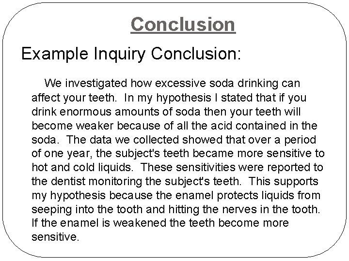 Conclusion Example Inquiry Conclusion: We investigated how excessive soda drinking can affect your teeth.
