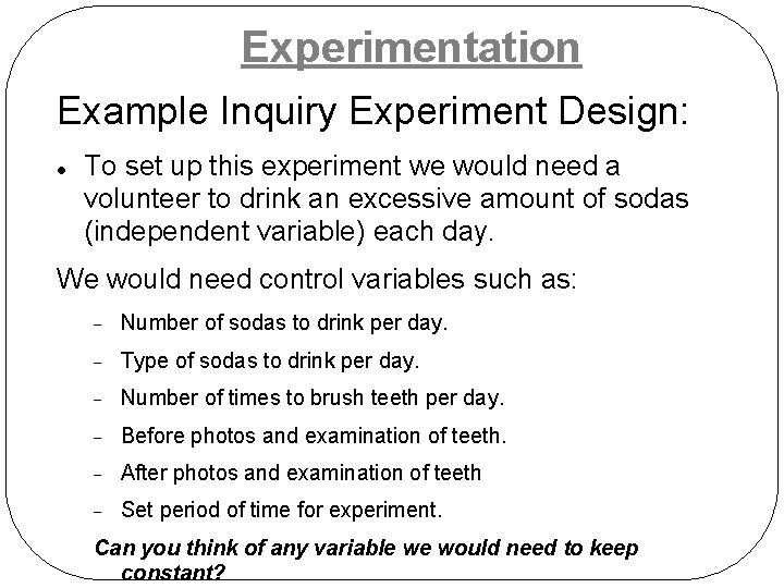 Experimentation Example Inquiry Experiment Design: To set up this experiment we would need a