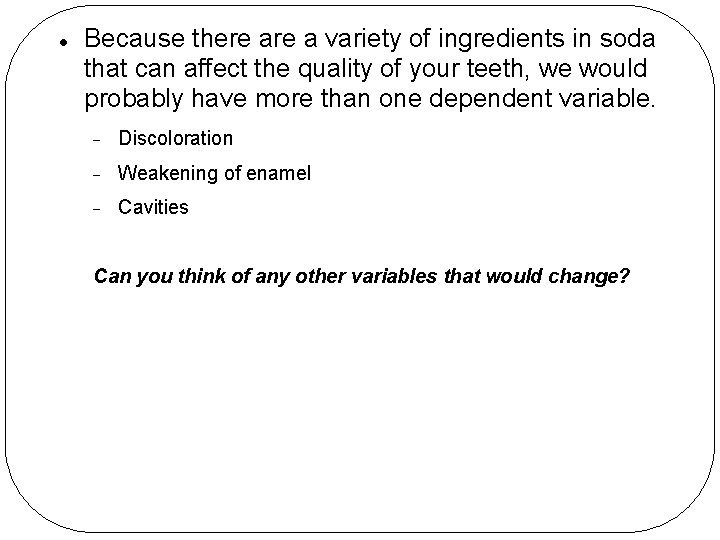  Because there a variety of ingredients in soda that can affect the quality