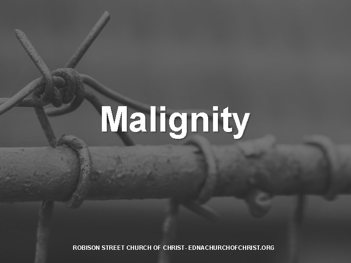 Malignity ROBISON STREET CHURCH OF CHRIST- EDNACHURCHOFCHRIST. ORG 