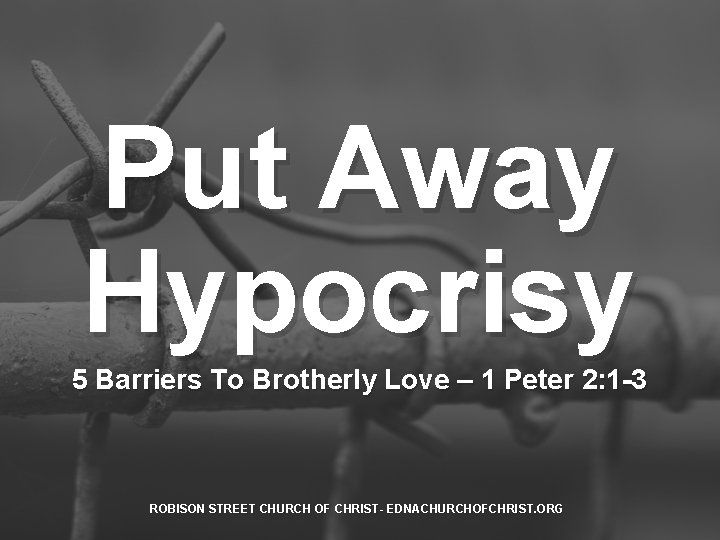 Put Away Hypocrisy 5 Barriers To Brotherly Love – 1 Peter 2: 1 -3