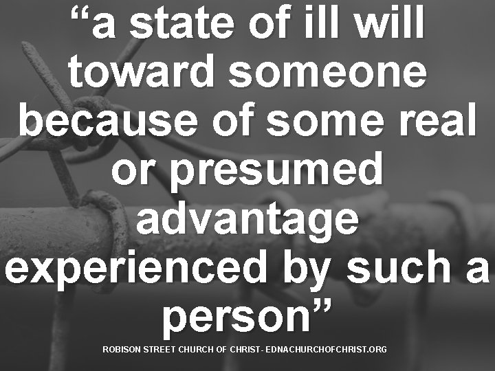 “a state of ill will toward someone because of some real or presumed advantage