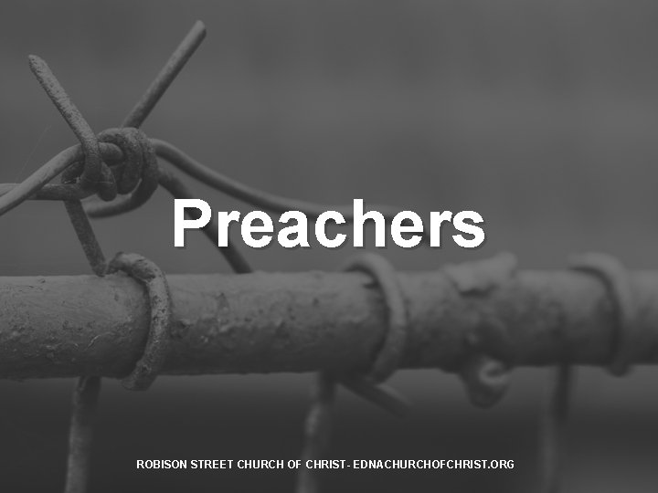 Preachers ROBISON STREET CHURCH OF CHRIST- EDNACHURCHOFCHRIST. ORG 