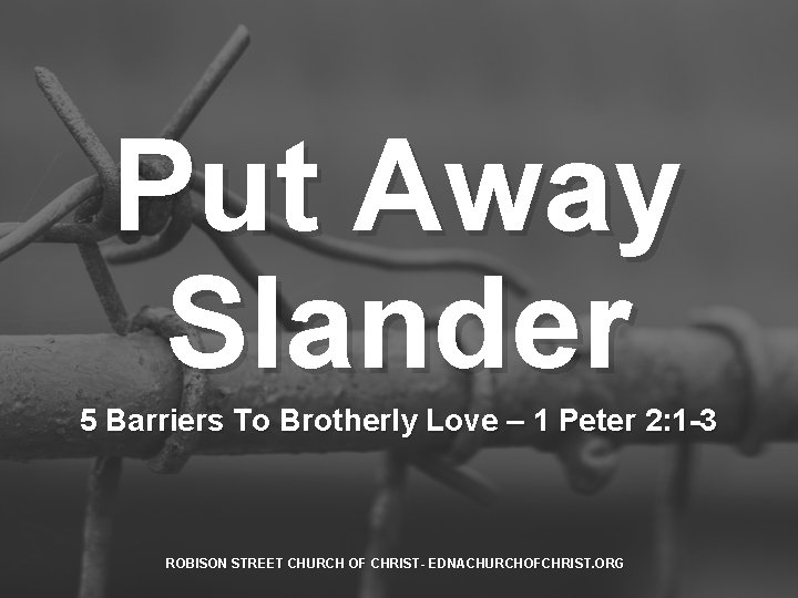 Put Away Slander 5 Barriers To Brotherly Love – 1 Peter 2: 1 -3