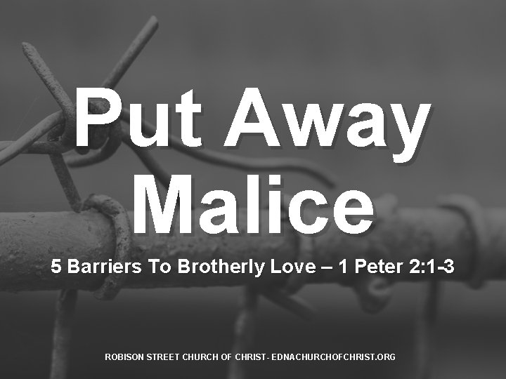 Put Away Malice 5 Barriers To Brotherly Love – 1 Peter 2: 1 -3