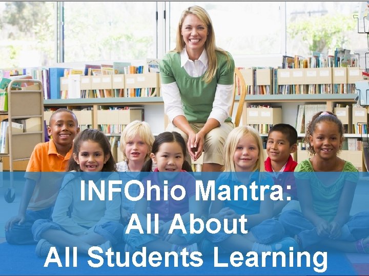 INFOhio Mantra: All About All Students Learning 