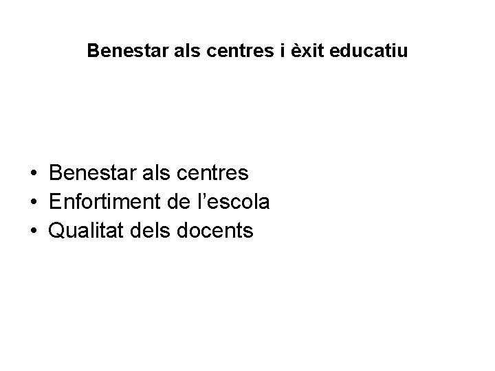 Benestar als centres i èxit educatiu • Benestar als centres • Enfortiment de l’escola