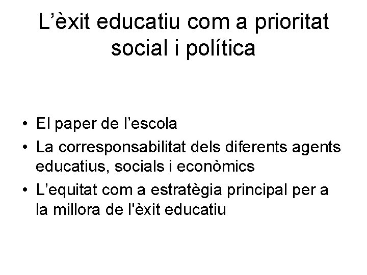 L’èxit educatiu com a prioritat social i política • El paper de l’escola •