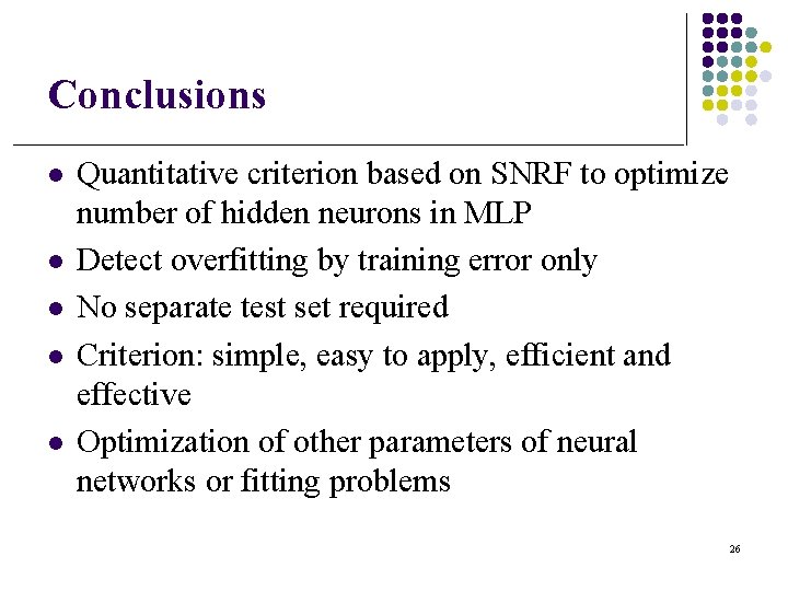 Conclusions l l l Quantitative criterion based on SNRF to optimize number of hidden