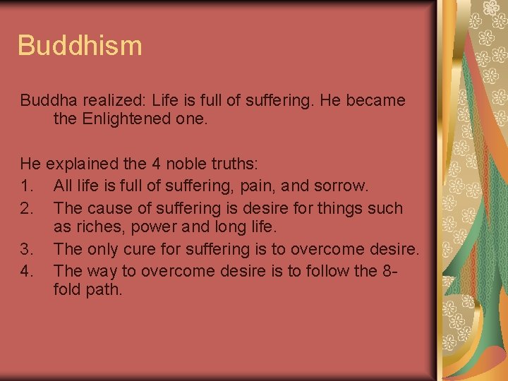 Buddhism Buddha realized: Life is full of suffering. He became the Enlightened one. He