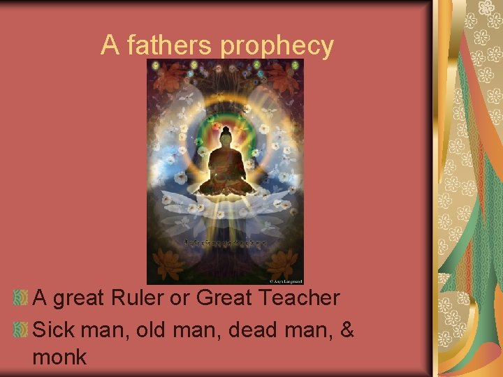A fathers prophecy A great Ruler or Great Teacher Sick man, old man, dead