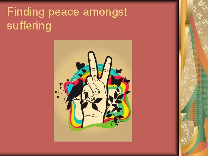 Finding peace amongst suffering 