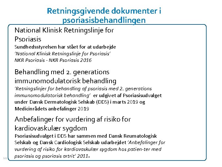 Retningsgivende dokumenter i psoriasisbehandlingen National Klinisk Retningslinje for Psoriasis Sundhedsstyrelsen har stået for at