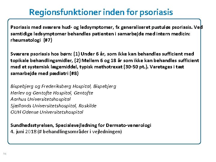 Regionsfunktioner inden for psoriasis Psoriasis med sværere hud- og ledsymptomer, fx generaliseret pustuløs psoriasis.