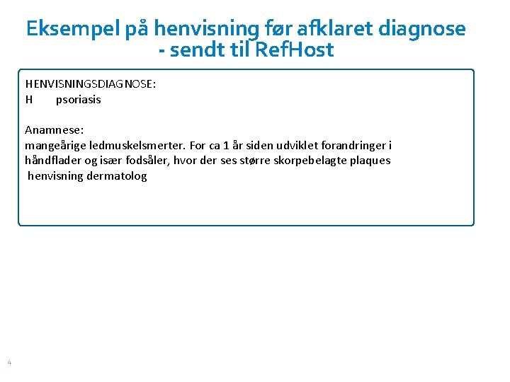 Eksempel på henvisning før afklaret diagnose - sendt til Ref. Host HENVISNINGSDIAGNOSE: H psoriasis