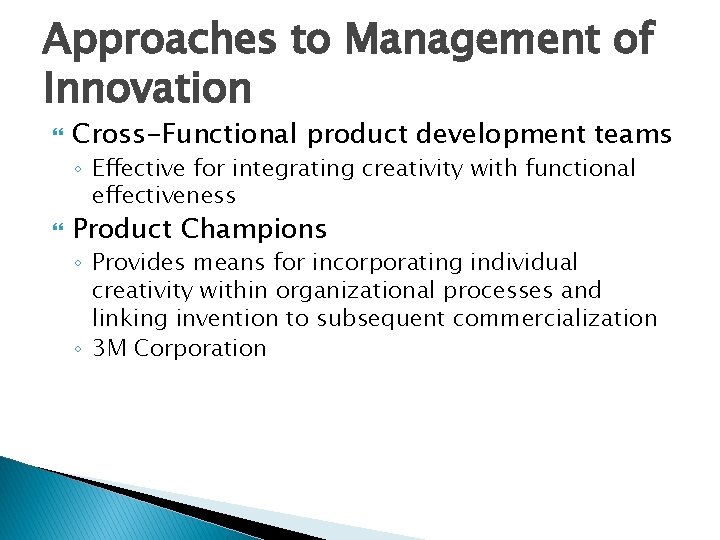 Approaches to Management of Innovation Cross-Functional product development teams ◦ Effective for integrating creativity
