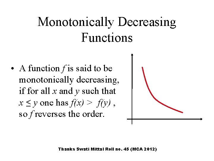 Monotonically Decreasing Functions • A function f is said to be monotonically decreasing, if Monotonically Decreasing Functions • A function f is said to be monotonically decreasing, if