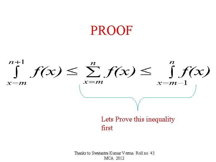 PROOF Lets Prove this inequality first Thanks to Swatantra Kumar Verma Roll no. 43 PROOF Lets Prove this inequality first Thanks to Swatantra Kumar Verma Roll no. 43