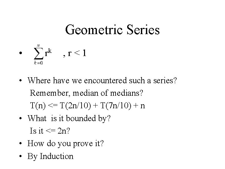 Geometric Series • rk , r<1 • Where have we encountered such a series? Geometric Series • rk , r<1 • Where have we encountered such a series?