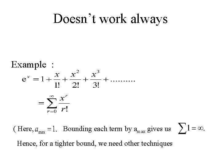Doesn’t work always Example : ( Here, Bounding each term by amax gives us Doesn’t work always Example : ( Here, Bounding each term by amax gives us