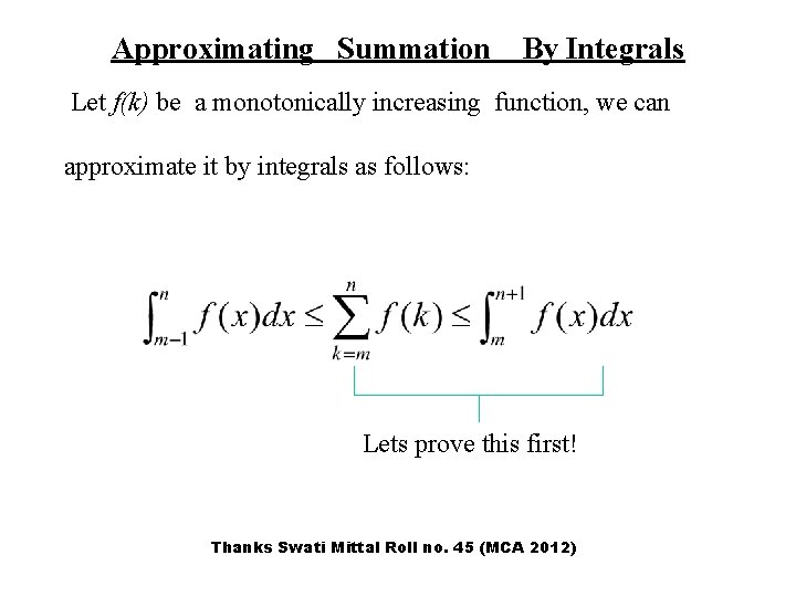 Approximating Summation By Integrals Let f(k) be a monotonically increasing function, we can approximate Approximating Summation By Integrals Let f(k) be a monotonically increasing function, we can approximate