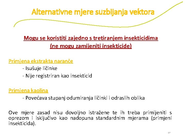 Alternativne mjere suzbijanja vektora Mogu se koristiti zajedno s tretiranjem insekticidima (ne mogu zamijeniti