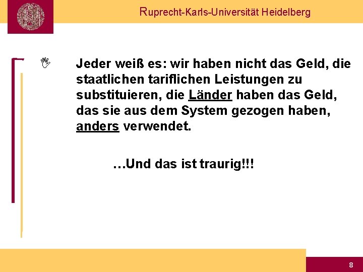 Ruprecht-Karls-Universität Heidelberg I Jeder weiß es: wir haben nicht das Geld, die staatlichen tariflichen