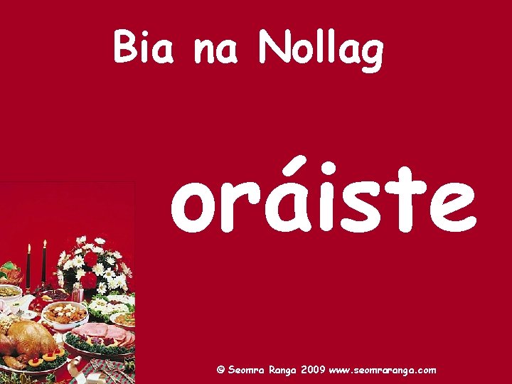 Bia na Nollag oráiste © Seomra Ranga 2009 www. seomraranga. com 