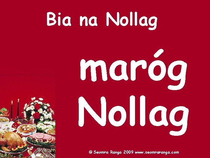 Bia na Nollag maróg Nollag © Seomra Ranga 2009 www. seomraranga. com 