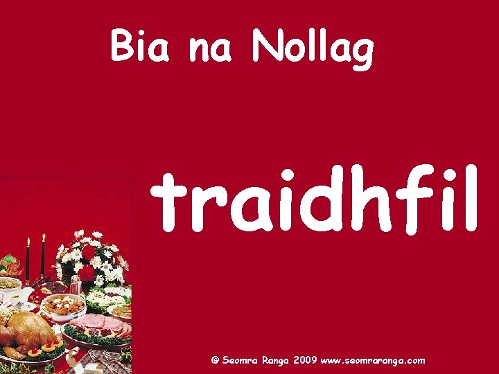 Bia na Nollag traidhfil © Seomra Ranga 2009 www. seomraranga. com 