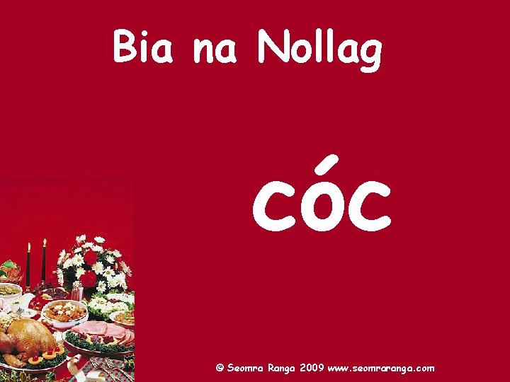 Bia na Nollag cóc © Seomra Ranga 2009 www. seomraranga. com 